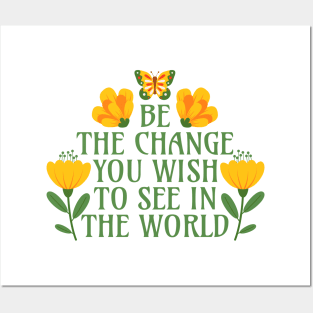 Be the Change You Wish to See in the World Posters and Art